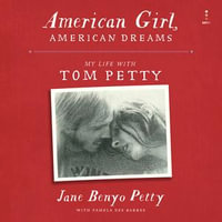 American Girl, American Dreams : My Life with Tom Petty - Jane Petty