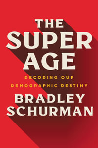 The Super Age : Decoding Our Demographic Destiny - Bradley Schurman