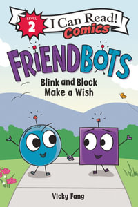 Friendbots: Blink and Block Make a Wish : I Can Read Comics. Level 2 - Vicky Fang