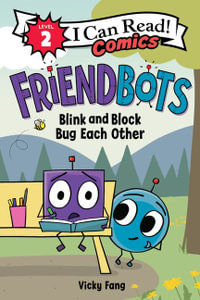 Friendbots: Blink and Block Bug Each Other : I Can Read Comics Level 2 - Vicky Fang