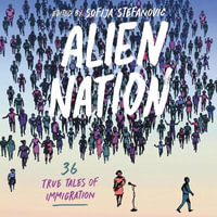 Alien Nation : 36 True Tales of Immigration - Sofija Stefanovic