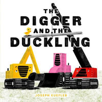 The Digger and the Duckling : Digger - Joseph Kuefler