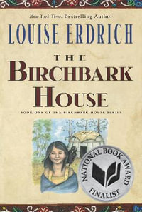 The Birchbark House : Birchbark House - Louise Erdrich