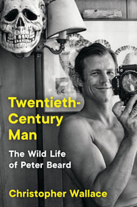 Twentieth-Century Man : The Wild Life of Peter Beard - Christopher Wallace