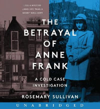 The Betrayal of Anne Frank CD : A Cold Case Investigation - Rosemary Sullivan