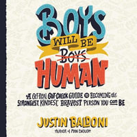 Boys Will Be Human : A Get-Real Gut-Check Guide to Becoming the Strongest, Kindest, Bravest Person You Can Be - Justin Baldoni