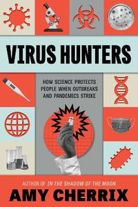 Virus Hunters : How Science Protects People When Outbreaks and Pandemics Strike - Amy Cherrix