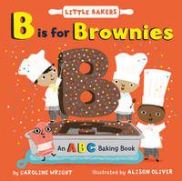 B is for Brownies : An ABC Baking Book - Caroline Wright