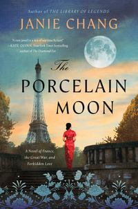 The Porcelain Moon : A Novel of France, the Great War, and Forbidden Love - Janie Chang