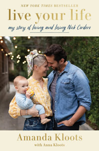 Live Your Life : My Story of Loving and Losing Nick Cordero - Amanda Kloots