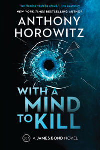 With a Mind to Kill : A James Bond Novel - Anthony Horowitz