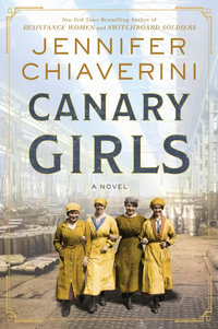 Canary Girls : A Novel - Jennifer Chiaverini