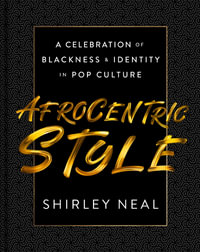 Afrocentric Style : A Celebration of Blackness & Identity in Pop Culture - Shirley Neal