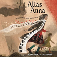 Alias Anna : A True Story of Outwitting the Nazis - Aimée B. Dawson