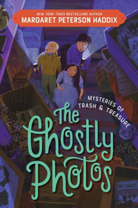 Mysteries of Trash and Treasure : The Ghostly Photos - Margaret Peterson Haddix