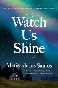 Watch Us Shine : A Novel - Marisa de los Santos