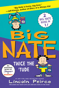 Big Nate : Twice the 'Tude: Big Nate Flips Out and Big Nate: In the Zone - Lincoln Peirce