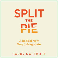 Split the Pie : A Radical New Way to Negotiate - Jonathan Todd Ross