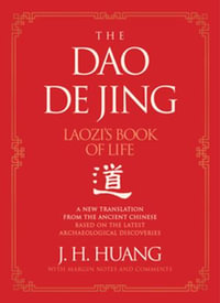 The Dao De Jing : Laozi's Book of Life: A New Translation from the Ancient Chinese - J H Huang