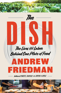 The Dish : The Lives and Labor Behind One Plate of Food - Andrew Friedman