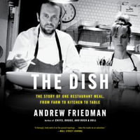 The Dish : The Story of One Restaurant Meal, from Farm to Kitchen to Table - Michael Lomonaco