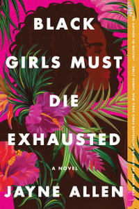 Black Girls Must Die Exhausted : A Novel - Jayne Allen