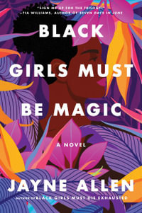 Black Girls Must Be Magic : A Novel - Jayne Allen