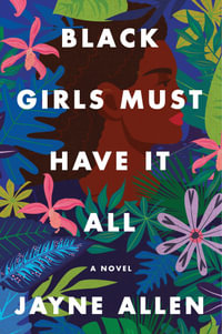 Black Girls Must Have It All : A Novel - Jayne Allen