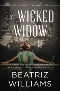 The Wicked Widow : A Novel - Beatriz Williams