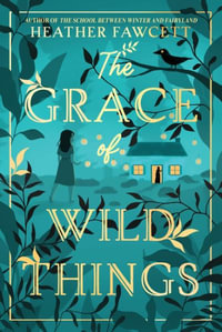 The Grace of Wild Things - Heather Fawcett