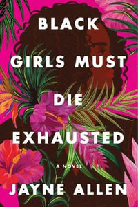 Black Girls Must Die Exhausted : Black Girls Must Die Exhausted - Jayne Allen