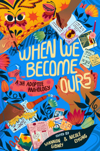 When We Become Ours : A YA Adoptee Anthology - Shannon Gibney