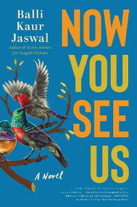 Now You See Us : A Novel - Balli Kaur Jaswal