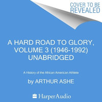 A Hard Road to Glory, Volume 3 (1946-1992) : A History of the African-American Athlete - Arthur Ashe