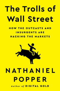 The Trolls of Wall Street : How the Outcasts and Insurgents Are Hacking the Markets - Nathaniel Popper