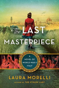 The Last Masterpiece : A Novel of World War II Italy - Laura Morelli