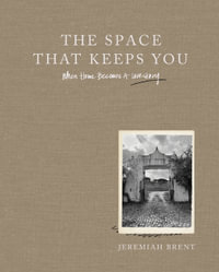 The Space that Keeps You : When Home Becomes a Love Story - Jeremiah Brent