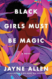 Black Girls Must Be Magic - Jayne Allen