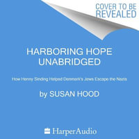 Harboring Hope : The True Story of How Henny Sinding Helped Denmark's Jews Escape the Nazis - Hope Newhouse