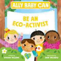 Ally Baby Can: Be an Eco-Activist : Ally Baby Can - Nyasha Williams