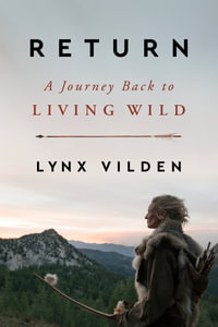 Return : A Journey Back to Living Wild - Lynx Vilden