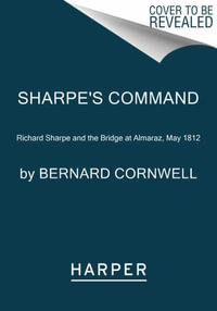 Sharpe's Command : Richard Sharpe and the Bridge at Almaraz, May 1812 - Bernard Cornwell