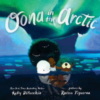 Oona In The Arctic : Oona - Kelly DiPucchio