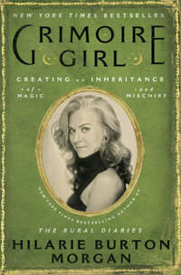 Grimoire Girl : Creating an Inheritance of Magic and Mischief - Hilarie Burton Morgan