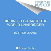 Birding to Change the World : A Memoir - Cheryl Smith