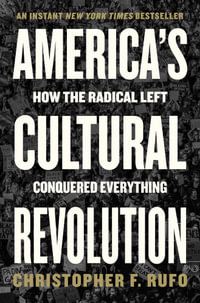 America's Cultural Revolution: How the Radical Left Conquered Everything : How the Radical Left Conquered Everything - Christopher F. Rufo