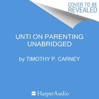 Family Unfriendly : How Our Culture Made Raising Kids Much Harder Than It Needs to Be - Timothy P. Carney