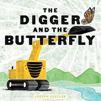 The Digger and the Butterfly : Digger and the Crew - Joseph Kuefler