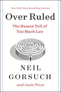 Over Ruled : The Human Toll of Too Much Law - Neil Gorsuch