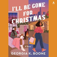 I'll Be Gone for Christmas : A Novel - Georgia K. Boone